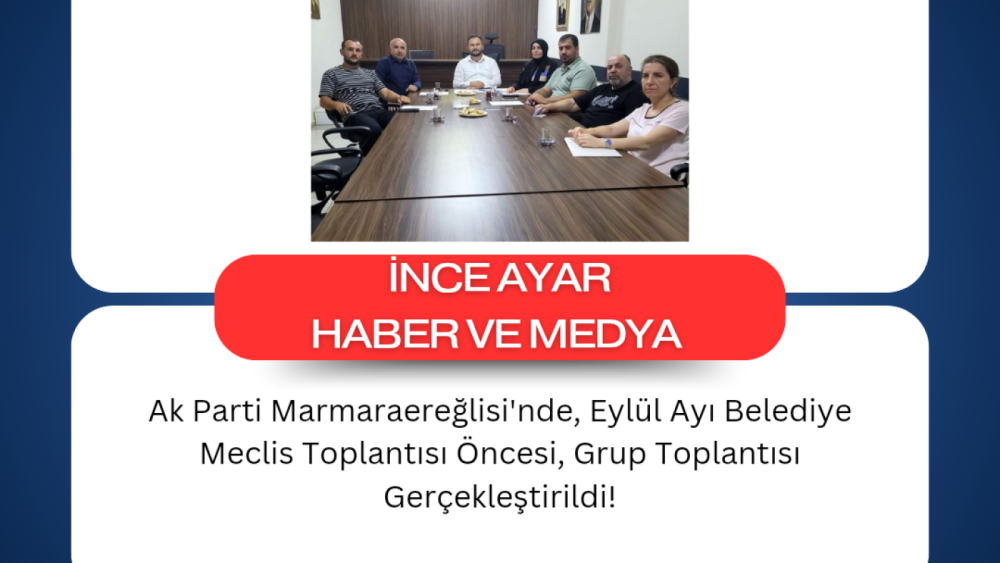 Ak Parti Marmaraereğlisi'nde, Eylül Ayı Belediye Meclis Toplantısı Öncesi, Grup Toplantısı Gerçekleştirildi!